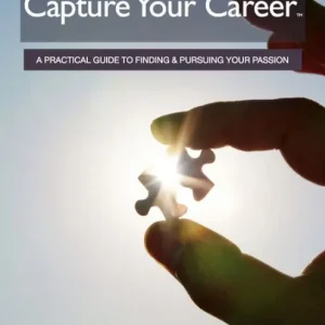 Capture Your Career: A Practical Guide to Finding and Pursuing Your Passion Mega Sale