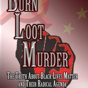Burn Loot Murder: The Truth About Black Lives Matter and Their Radical Agenda Free Shipping