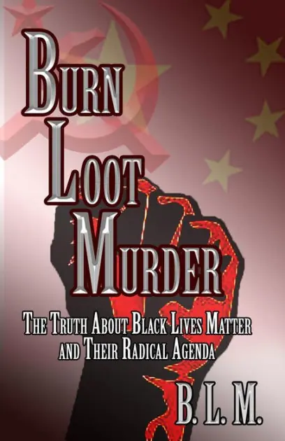 Burn Loot Murder: The Truth About Black Lives Matter and Their Radical Agenda Free Shipping