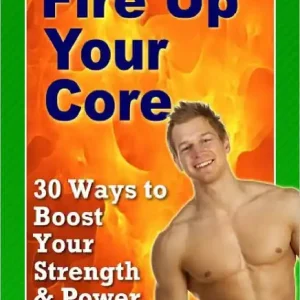 Grab Now 30 Ways to Boost Your Strenght And Power (Fire Up Your Core)