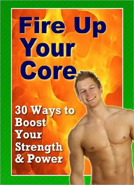 Grab Now 30 Ways to Boost Your Strenght And Power (Fire Up Your Core)