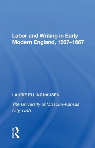Labor and Writing in Early Modern England, 1567?1667 Top Pick