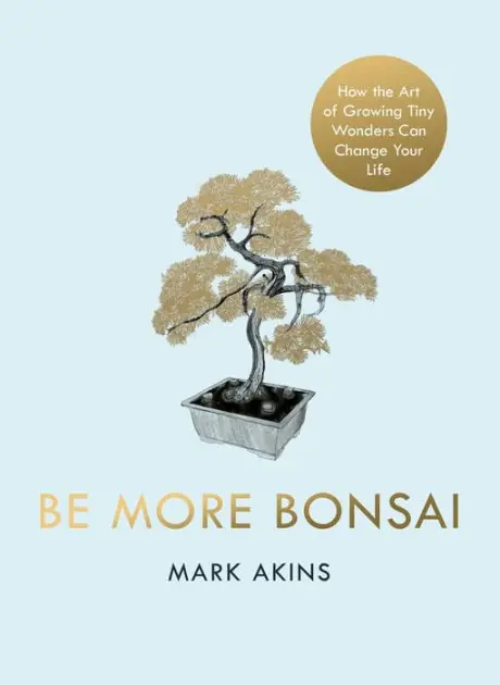 Be More Bonsai: Change your life with the mindful practice of growing bonsai trees Best Seller