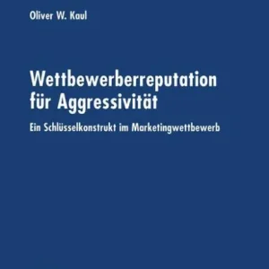 Wettbewerberreputation für Aggressivität: Ein Schlüsselkonstrukt im Marketingwettbewerb Editor’s Pick