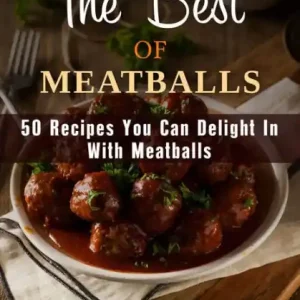 The Best of Meatballs: 50 Recipes You Can Delight In With Meatballs (Italian-Inspired Recipes) Fan Favorite