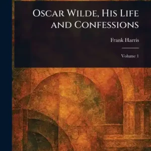 One Day Deal Oscar Wilde, His Life and Confessions