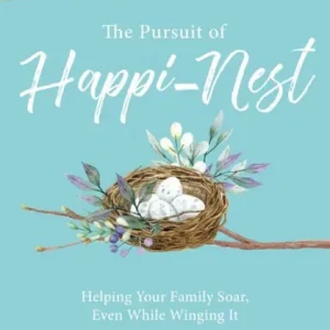 The Pursuit of Happi-nest: Helping Your Family Soar, Even While Winging It Save Now