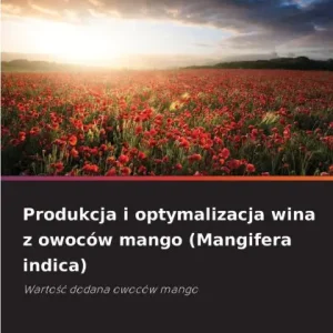 Mega Sale Produkcja i optymalizacja wina z owocÃ¯Â¿Â½w mango (Mangifera indica)