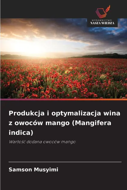 Mega Sale Produkcja i optymalizacja wina z owoc�w mango (Mangifera indica)