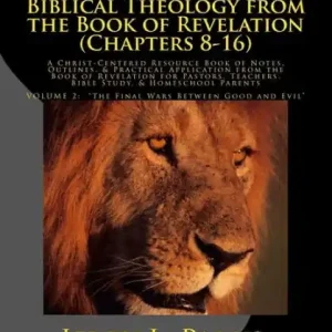 Sovereign Lion: A Biblical Theology from the Book of Revelation (Chapters 8-16): A Christ-Centered Resource Book of Notes, Outlines, & Practical Application from the Book of Revelation for Pastors, Teachers, Bible Study, & Homeschool Parents Super Sale