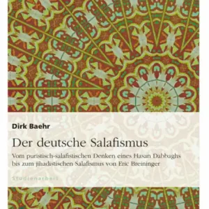 Der deutsche Salafismus: Vom puristisch-salafistischen Denken eines Hasan Dabbaghs bis zum jihadistischen Salafismus von Eric Breininger Buy Today