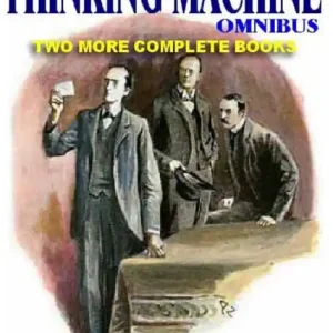 THE SECOND THINKING MACHINE OMNIBUS: Two More Complete Books Featuring the Legendary Rival of Sherlock Holmes Best Seller