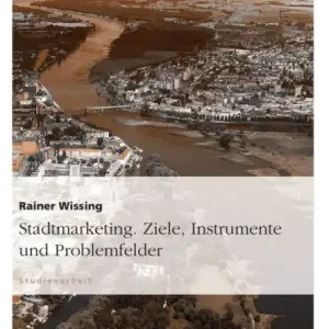 Modern Stadtmarketing. Ziele, Instrumente und Problemfelder