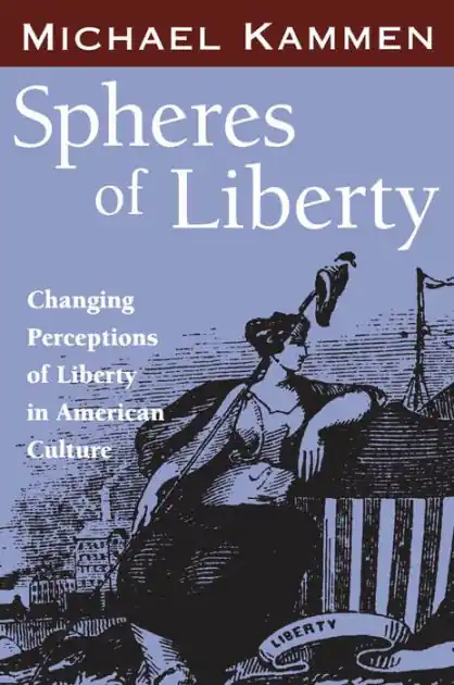 Holiday Sale Spheres of Liberty: Changing Perceptions of Liberty in American Culture