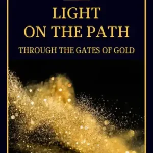 Latest Light On The Path: Through The Gates Of Gold (2 BOOKS IN ONE)
