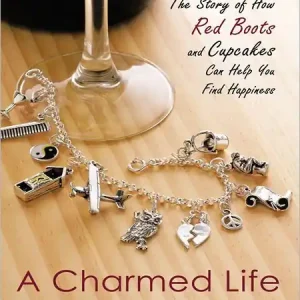 Limited Time A Charmed Life: The Story of How Red Boots and Cupcakes Can Help You Find Happiness