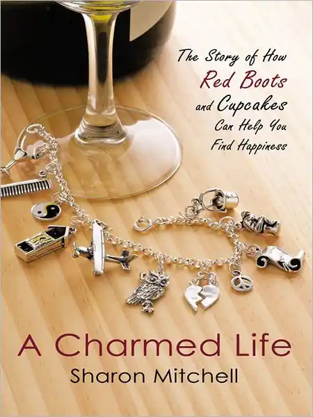 Limited Time A Charmed Life: The Story of How Red Boots and Cupcakes Can Help You Find Happiness