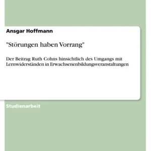"Störungen haben Vorrang": Der Beitrag Ruth Cohns hinsichtlich des Umgangs mit Lernwiderständen in Erwachsenenbildungsveranstaltungen Fresh Stock