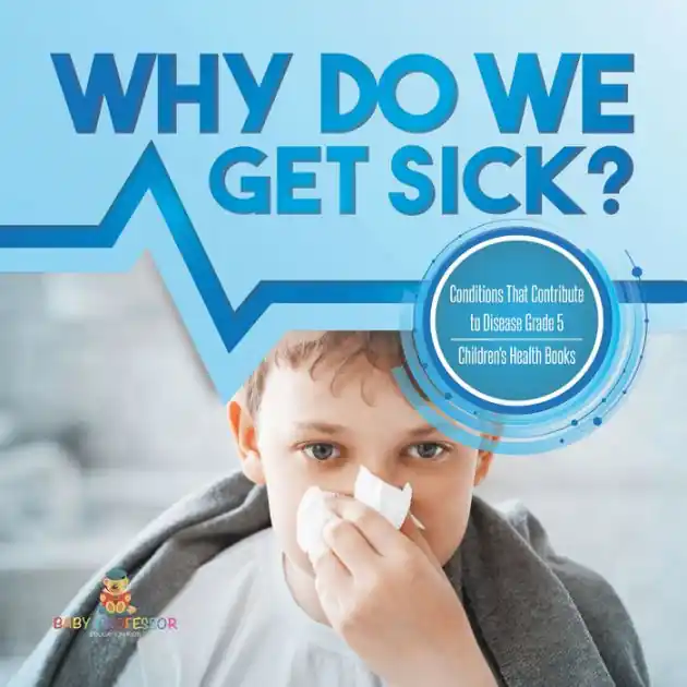 Super Sale Why Do We Get Sick? Conditions That Contribute to Disease Grade 5 Children's Health Books