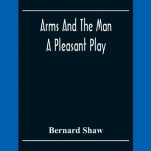 Sale Arms And The Man: A Pleasant Play