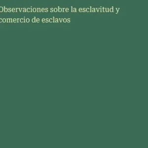 Low Price Observaciones sobre la esclavitud y comercio de esclavos