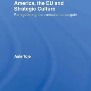 America, the EU and Strategic Culture: Renegotiating the Transatlantic Bargain Viral