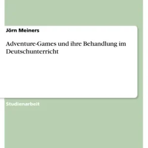Adventure-Games und ihre Behandlung im Deutschunterricht Free Returns