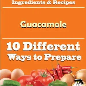 10 Ways to Use Guacamole (Recipe Book) Special Discount