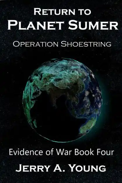 Return To Planet Sumer: Operation Shoestring (Evidence of Space War, #4) Place Order
