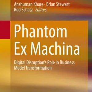 Crafted Phantom Ex Machina: Digital Disruption's Role in Business Model Transformation