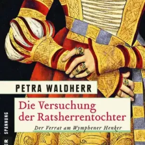 Die Versuchung der Ratsherrentochter: Historischer Kriminalroman Must Have