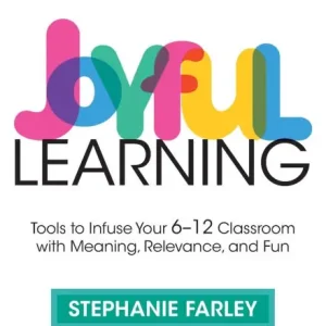 Joyful Learning: Tools to Infuse Your 6-12 Classroom with Meaning, Relevance, and Fun No Minimum Order
