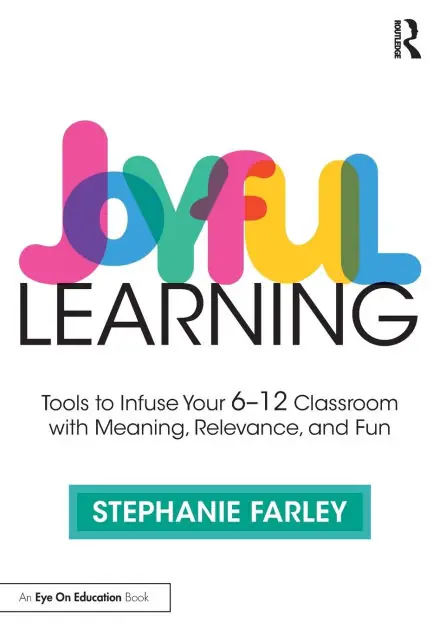 Joyful Learning: Tools to Infuse Your 6-12 Classroom with Meaning, Relevance, and Fun No Minimum Order