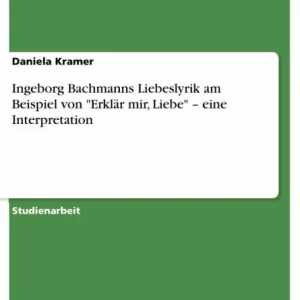 Premium Ingeborg Bachmanns Liebeslyrik am Beispiel von 'Erklär mir, Liebe' - eine Interpretation