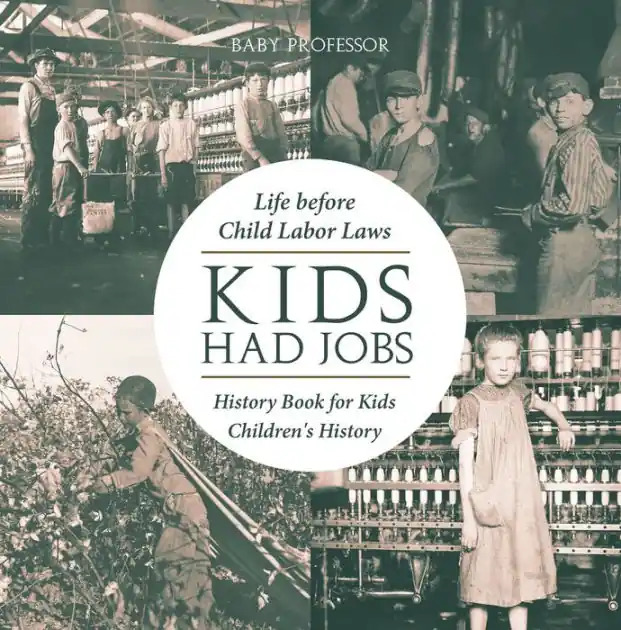 Kids Had Jobs : Life before Child Labor Laws - History Book for Kids Children's History Free Returns