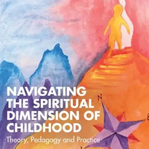 Navigating the Spiritual Dimension of Childhood: Theory, Pedagogy and Practice Best Seller