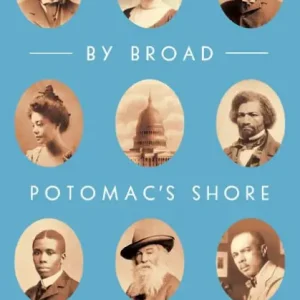 Don’t Miss Out By Broad Potomac's Shore: Great Poems from the Early Days of Our Nation's Capital