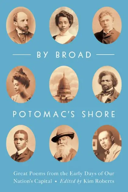 Don’t Miss Out By Broad Potomac's Shore: Great Poems from the Early Days of Our Nation's Capital
