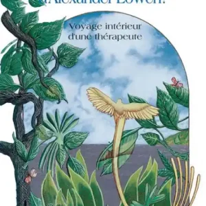 Deal Qui a peur d'Alexandre Lowen: Voyage intérieur d'une thérapeute