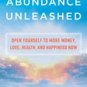 Free Returns Abundance Unleashed: Open Yourself to More Money, Love, Health, and Happiness Now