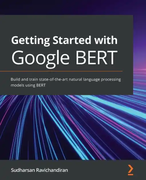 Getting Started with Google BERT: Build and train state-of-the-art natural language processing models using BERT Clearance