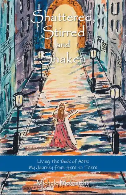 Worldwide Shipping Shattered, Stirred and Shaken: Living the Book of Acts: My Journey from Here to There