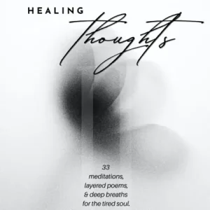 Healing Thoughts II: 33 Poems and Meditations for Emotional Renewal While Supplies Last