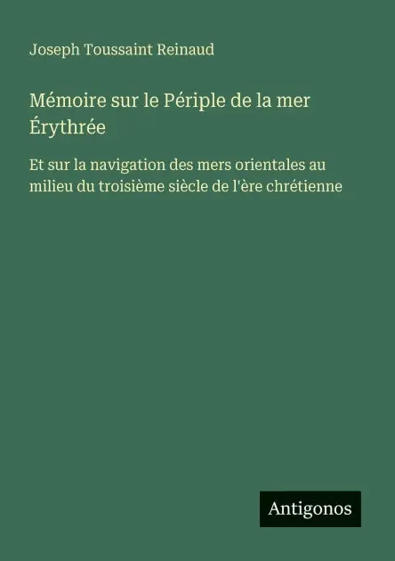 M�moire sur le P�riple de la mer �rythr�e: Et sur la navigation des mers orientales au milieu du troisi�me si�cle de l'�re chr�tienne Special Discount