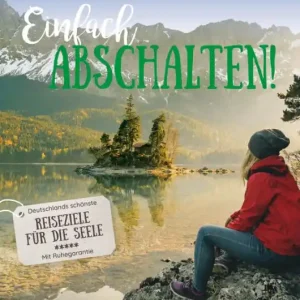 Einfach Abschalten!: Die schönsten Ziele in Deutschland. Mit Ruhegarantie. Ein Bildband für Smartphone-Geplagte. Fresh Stock
