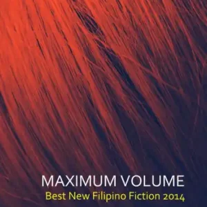 Big Sale Maximum Volume: Best New Philippine Fiction 2014
