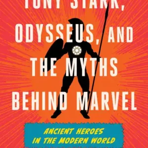 Wholesale Tony Stark, Odysseus, and the Myths Behind Marvel: Ancient Heroes in the Modern World