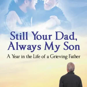 Flash Sale Still Your Dad, Always My Son: A Year in the Life of a Grieving Father