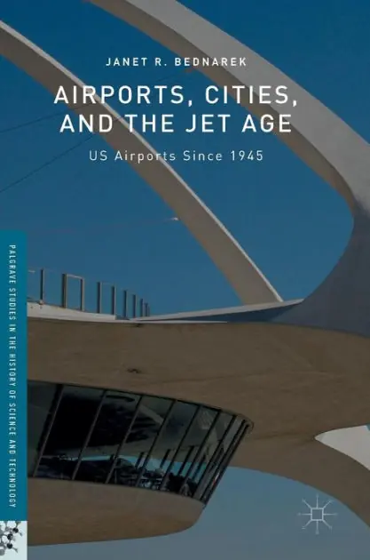 Airports, Cities, and the Jet Age: US Airports Since 1945 New Release