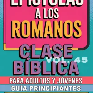 Time-Limited Clase Bíblica para Adultos y Jóvenes: Guía Principiantes - Epístola a los Romanos (Clase Bíblica Dominical Para Jóvenes y Adultos, #45)
